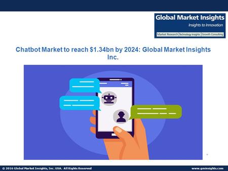 © 2016 Global Market Insights, Inc. USA. All Rights Reserved  Chatbot Market to reach $1.34bn by 2024: Global Market Insights Inc.