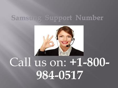 Call us on: Samsung Customer Care call for quick help. Dial the Samsung Customer Service to get quick help and solutions.