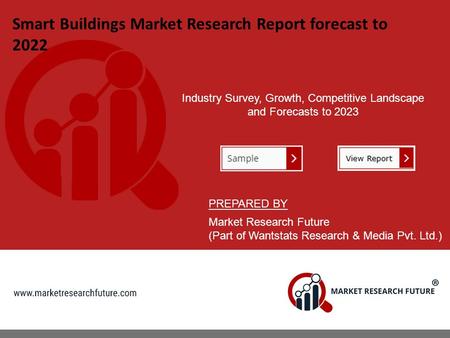 Smart Buildings Market Research Report forecast to 2022 Industry Survey, Growth, Competitive Landscape and Forecasts to 2023 PREPARED BY Market Research.