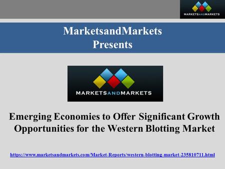 MarketsandMarkets Presents Emerging Economies to Offer Significant Growth Opportunities for the Western Blotting Market https://www.marketsandmarkets.com/Market-Reports/western-blotting-market html.