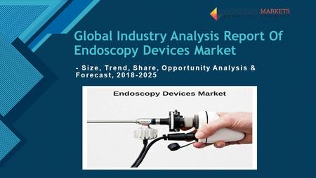 Click to edit Master title style 1 Global Industry Analysis Report Of Endoscopy Devices Market - Size, Trend, Share, Opportunity Analysis & Forecast,