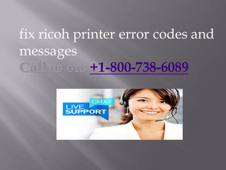 Ricoh Printer Customer Care call for quick help. Dial the Ricoh Printer Customer Service to get quick help and solutions to the problems.