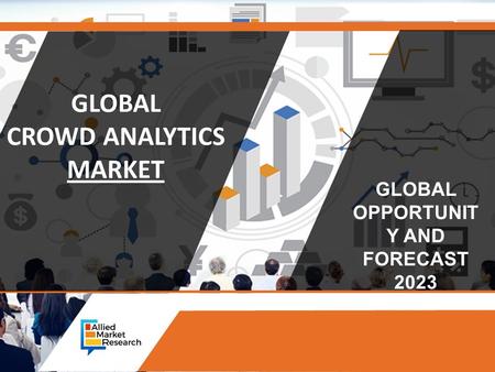 GLOBAL CROWD ANALYTICS MARKET GLOBAL OPPORTUNIT Y AND FORECAST 2023.
