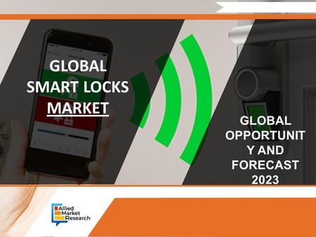GLOBAL SMART LOCKS MARKET GLOBAL OPPORTUNIT Y AND FORECAST 2023.