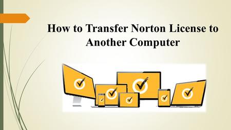How to Transfer Norton License to Another Computer.