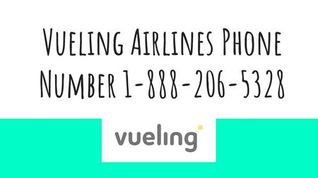 Vueling Airlines Phone Number Vueling Airlines Vueling Airlines is basically a low cost airlines of Spain Hubs of Vueling airlines are.