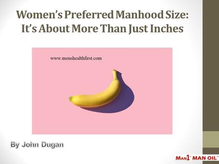 Women’s Preferred Manhood Size: It’s About More Than Just Inches
