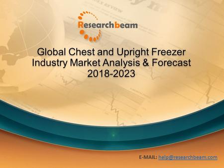Global Chest and Upright Freezer Industry Market Analysis & Forecast
