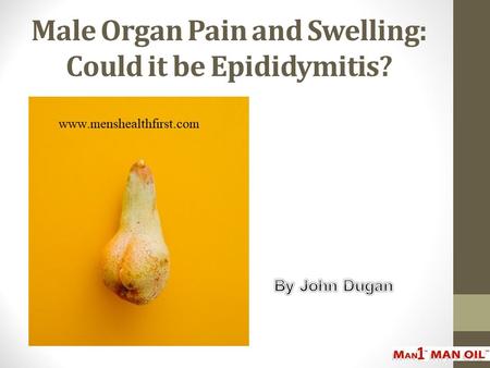 Male Organ Pain and Swelling: Could it be Epididymitis?