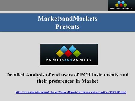 MarketsandMarkets Presents Detailed Analysis of end users of PCR instruments and their preferences in Market https://www.marketsandmarkets.com/Market-Reports/polymerase-chain-reaction html.