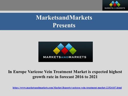 MarketsandMarkets Presents In Europe Varicose Vein Treatment Market is expected highest growth rate in forecast 2016 to 2021 https://www.marketsandmarkets.com/Market-Reports/varicose-vein-treatment-market html.