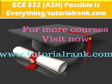 ECE 332 (ASH) Possible Is Everything/tutorialrank.com.