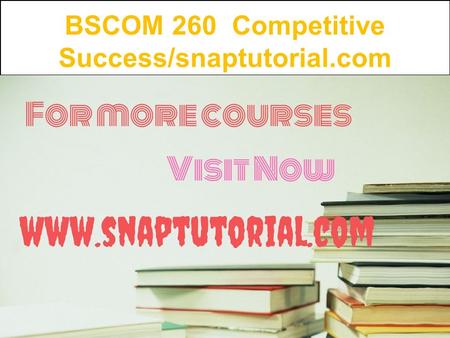 BSCOM 260 Competitive Success/snaptutorial.com