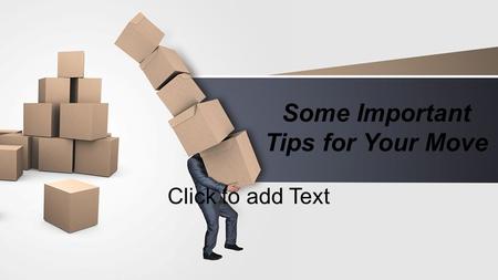 This presentation uses a free template provided by FPPT.com  Click to add Text Some Important Tips for Your Move.