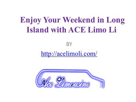 Enjoy Your Weekend in Long Island with ACE Limo Li 