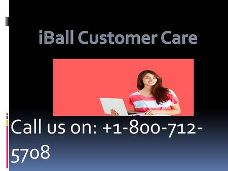 Call us on: Call iBall Customer Care by dialing (toll-free) for quick help. Dial the iBall Customer Service to get quick.