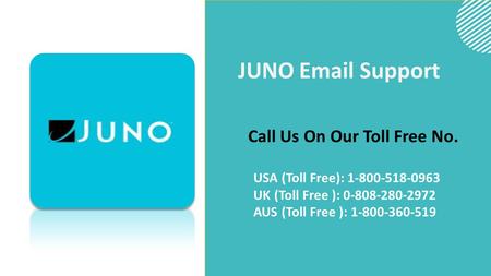 JUNO  Support Call Us On Our Toll Free No. USA (Toll Free): UK (Toll Free ): AUS (Toll Free ):