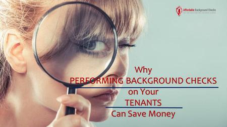 Why PERFORMING BACKGROUND CHECKS on Your TENANTS Can Save Money.