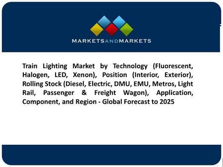 Train Lighting Market by Technology (Fluorescent, Halogen, LED, Xenon), Position (Interior, Exterior), Rolling Stock (Diesel,