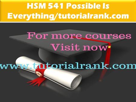 HSM 541 Possible Is Everything/tutorialrank.com
