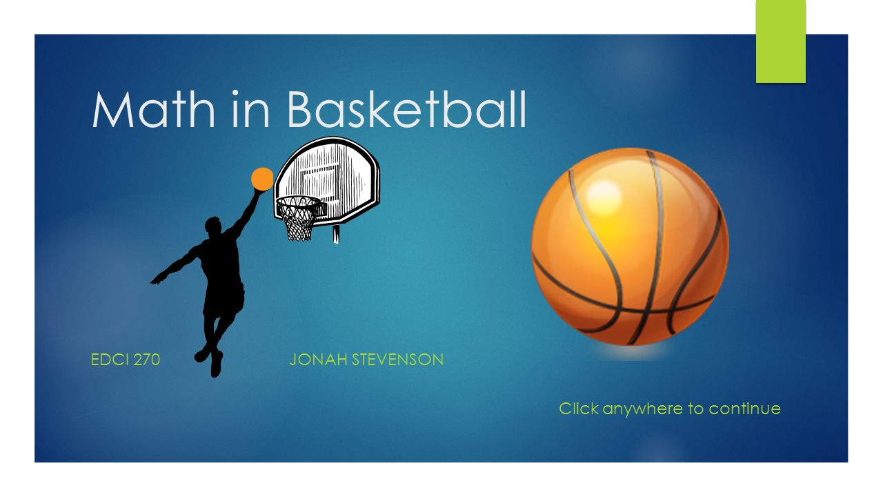 Math In Basketball Edci 270Jonah Stevenson Click Anywhere To Continue. - Ppt Download