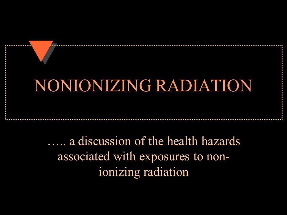 NONIONIZING RADIATION ….. a discussion of the health hazards associated  with exposures to non- ionizing radiation. - ppt download