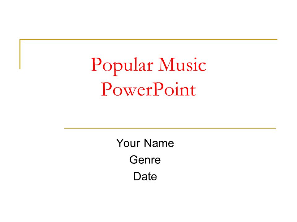 Popular Music PowerPoint Your Name Genre Date. Background information  History/Development of genre.  . decade, geographical area, ethnic  groups Add. - ppt download