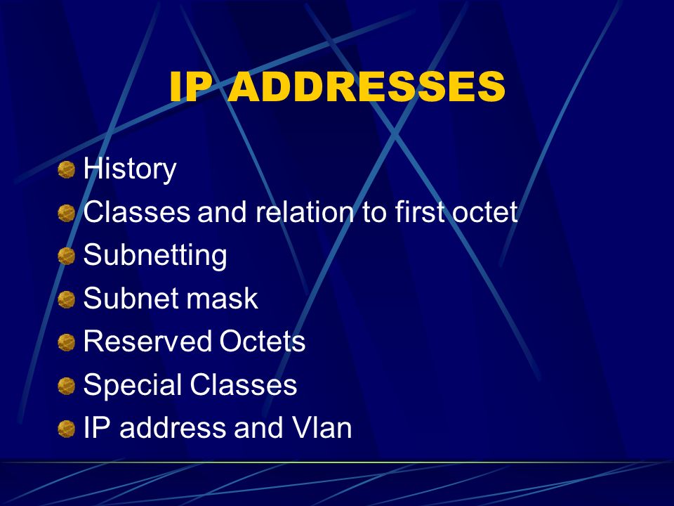 IP ADDRESSES History Classes and relation to first octet Subnetting Subnet  mask Reserved Octets Special Classes IP address and Vlan. - ppt download