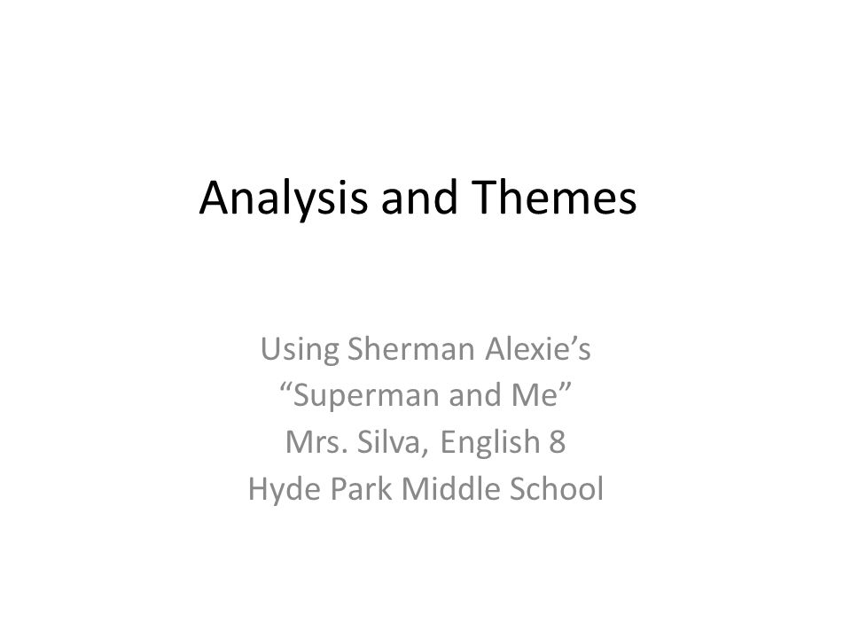 Analysis and Themes Using Sherman Alexie's “Superman and Me” - ppt video  online download