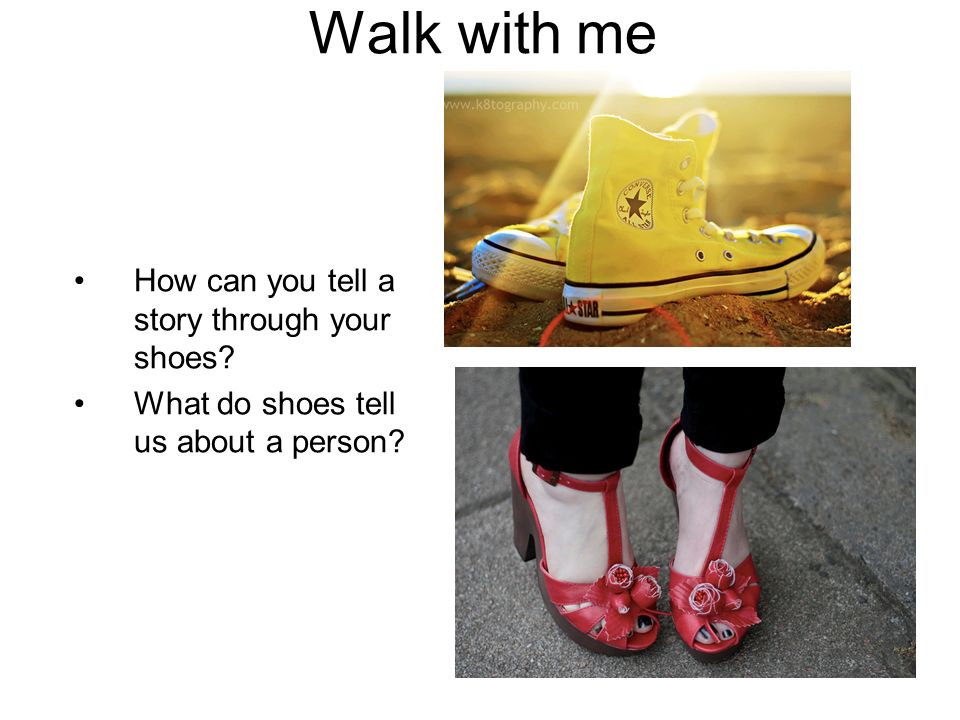 Walk with me How can you tell a story through your shoes? What do shoes  tell us about a person? - ppt download
