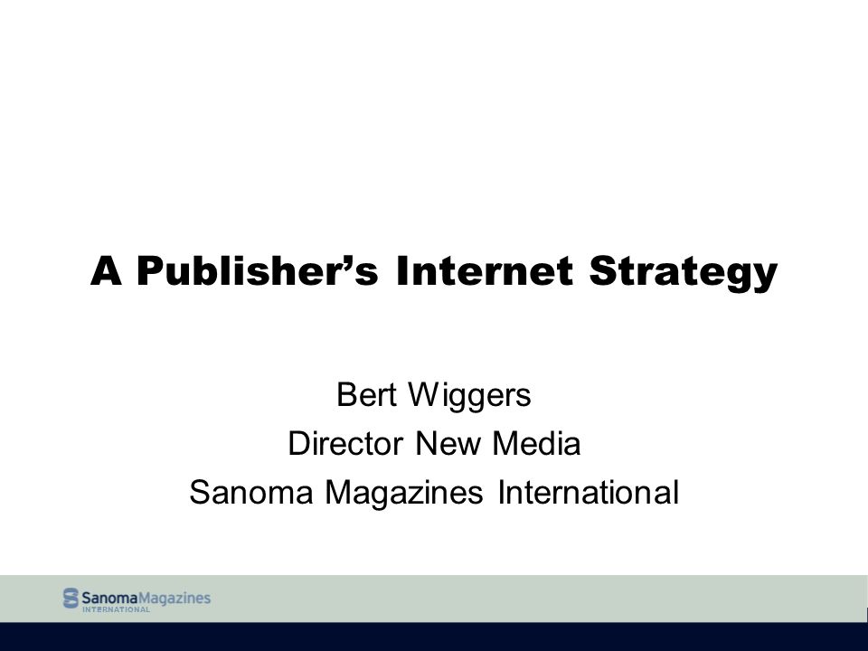 achterlijk persoon Warmte genoeg INTERNATIONAL A Publisher's Internet Strategy Bert Wiggers Director New  Media Sanoma Magazines International. - ppt download