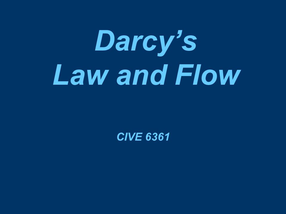 Darcy's Law and Flow CIVE Darcy allows an estimate of: the velocity or flow rate moving within the aquifer the average time of travel from the head. - ppt download