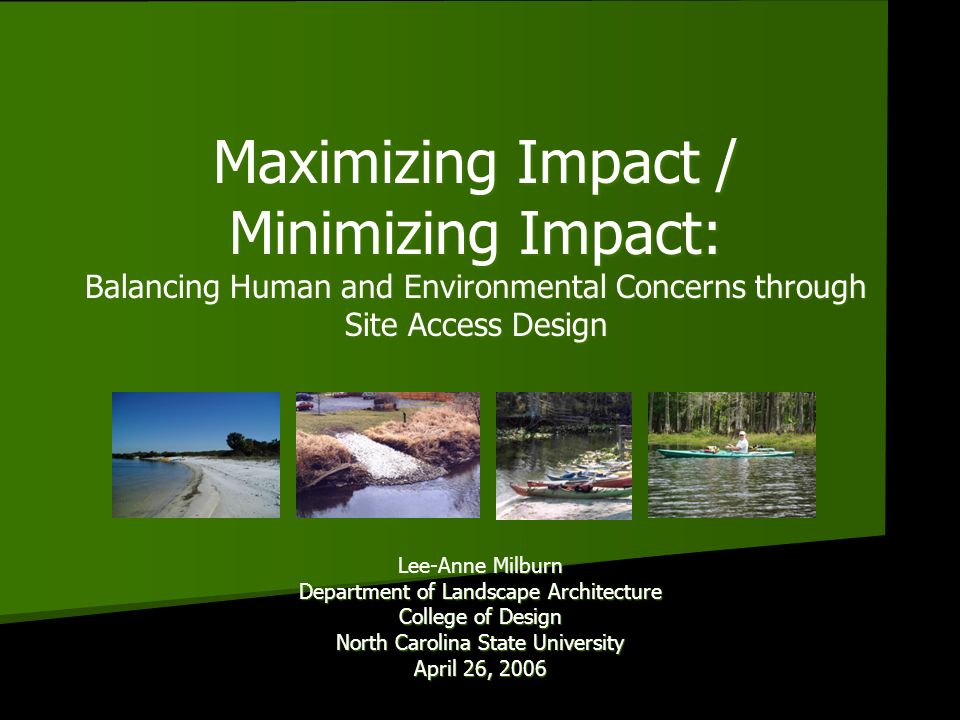 Maximizing Impact / Minimizing Impact: Balancing Human and Environmental  Concerns through Site Access Design Lee-Anne Milburn Department of  Landscape Architecture. - ppt download