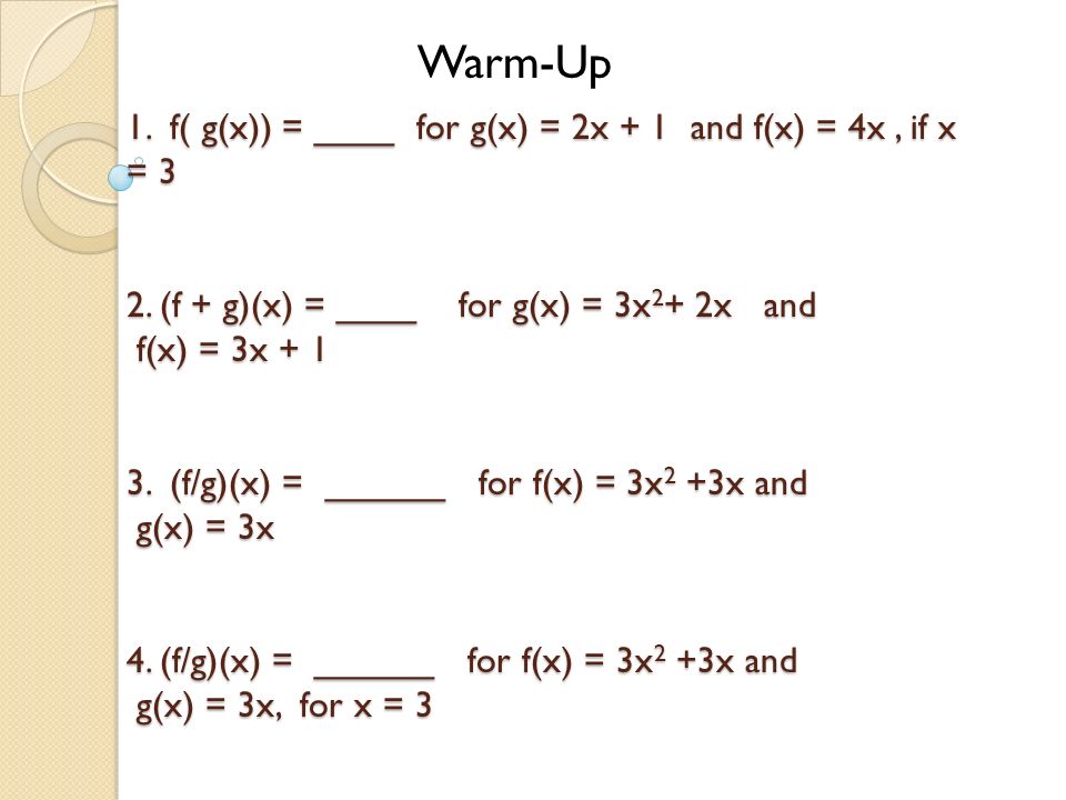 Warm Up 1 F G X For G X 2x 1 And F X 4x If X 3 2 F G X For G X 3x2 2x