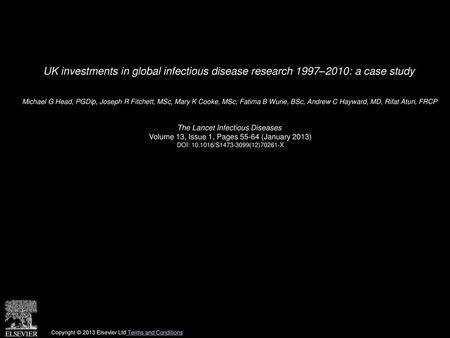 UK investments in global infectious disease research 1997–2010: a case study  Michael G Head, PGDip, Joseph R Fitchett, MSc, Mary K Cooke, MSc, Fatima.