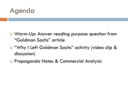 Agenda Warm-Up: Answer reading purpose question from “Goldman Sachs” article “Why I Left Goldman Sachs” activity (video clip & discussion) Propaganda.