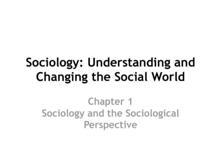 Sociology: Understanding and Changing the Social World