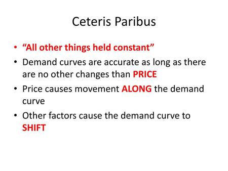 Ceteris Paribus “All other things held constant”