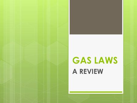 GAS LAWS A REVIEW.