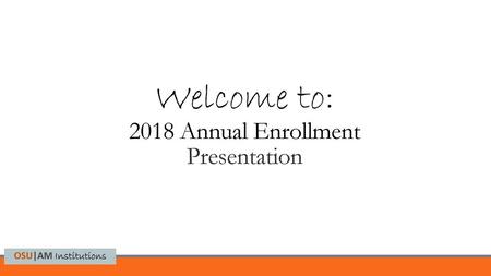Welcome to: 2018 Annual Enrollment Presentation
