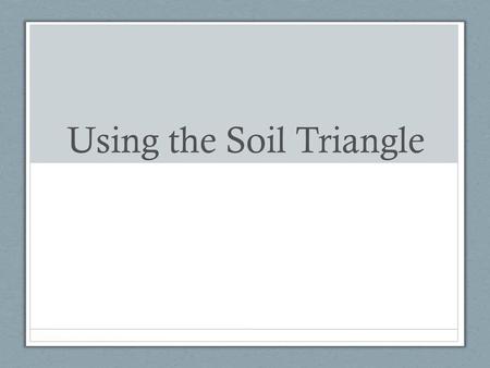Using the Soil Triangle