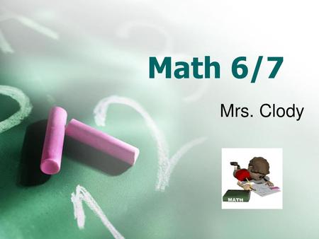 Math 6/7 Mrs. Clody.