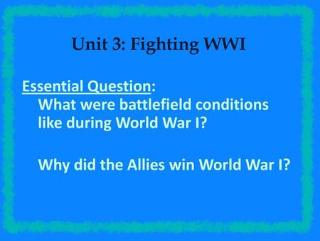 Unit 3: Fighting WWI Essential Question: