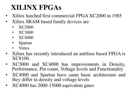XILINX FPGAs Xilinx lunched first commercial FPGA XC2000 in 1985