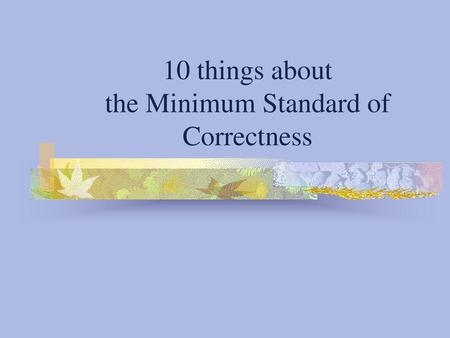 10 things about the Minimum Standard of Correctness
