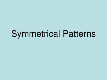 Symmetrical Patterns.