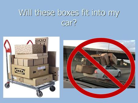 Will these boxes fit into my car?
