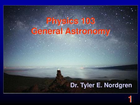Physics 103 General Astronomy