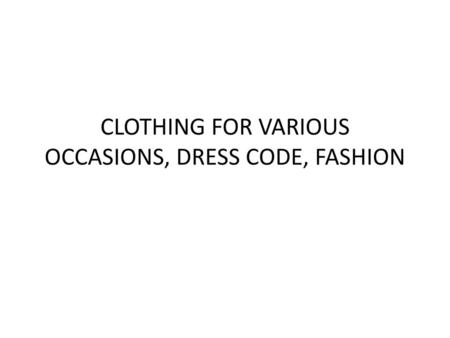 CLOTHING FOR VARIOUS OCCASIONS, DRESS CODE, FASHION