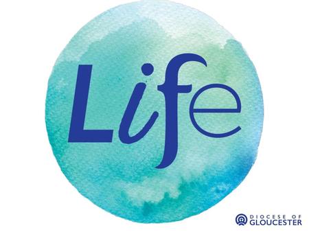 LIFE: Diocese of Gloucester Vision Developed to guide our common work in going out and sharing the transforming Gospel of Jesus Christ.